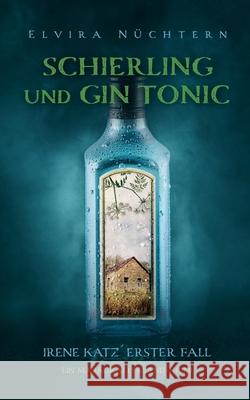 Schierling und Gin Tonic: Irene Katz´erster Fall Elvira Nüchtern 9783753444086 Books on Demand - książka