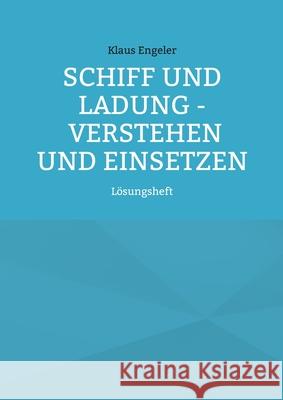 Schiff und Ladung - Verstehen und Einsetzen: Lösungsheft Engeler, Klaus 9783755730606 Books on Demand - książka