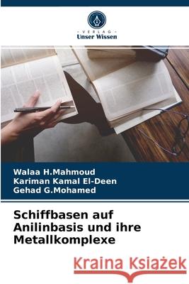 Schiffbasen auf Anilinbasis und ihre Metallkomplexe Walaa H Mahmoud, Kariman Kamal El-Deen, Gehad G Mohamed 9786204066967 Verlag Unser Wissen - książka