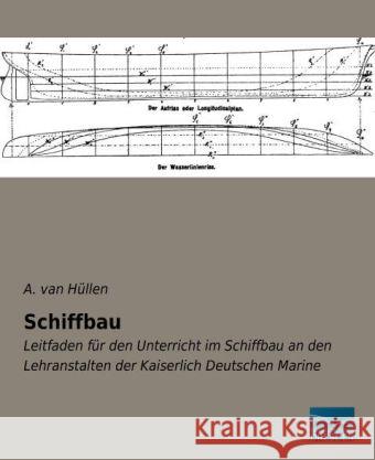 Schiffbau : Leitfaden für den Unterricht im Schiffbau an den Lehranstalten der Kaiserlich Deutschen Marine van Hüllen, A. 9783956923036 Fachbuchverlag-Dresden - książka