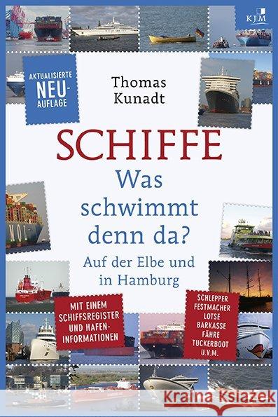 Schiffe : Was schwimmt denn da? Auf der Elbe und in Hamburg. Mit einem Schiffsregister und Hafeninformationen, Schlepper, Festmacher, Lotse, Barkasse, Fähre, Tuckerboot u. v. mehr. Kunadt, Thomas 9783945465936 KJM Klaas Jarchow Media Buchverlag - książka