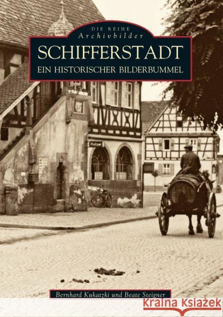 Schifferstadt : Ein historischer Bilderbummel Kukatzki, Bernhard; Steigner, Beate E. 9783897022331 Sutton Verlag - książka