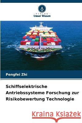 Schiffselektrische Antriebssysteme Forschung zur Risikobewertung Technologie Pengfei Zhi 9786205613634 Verlag Unser Wissen - książka