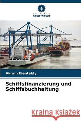 Schiffsfinanzierung und Schiffsbuchhaltung Elentably, Akram 9786208938819 Verlag Unser Wissen - książka
