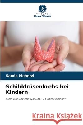 Schilddrüsenkrebs bei Kindern Meherzi, Samia 9786207644872 Verlag Unser Wissen - książka