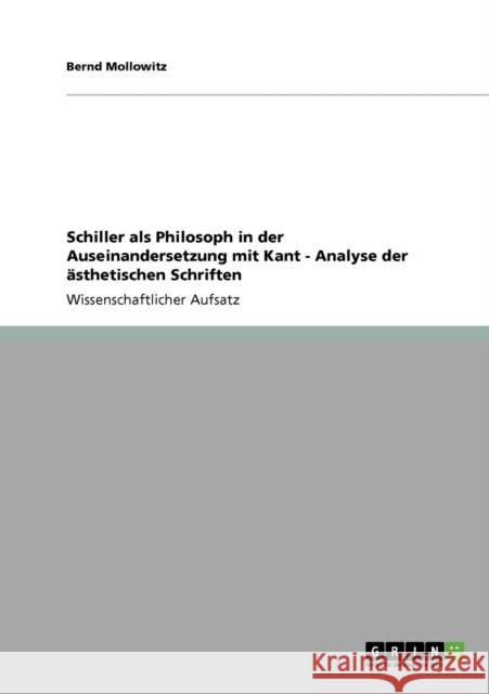 Schiller als Philosoph in der Auseinandersetzung mit Kant - Analyse der ästhetischen Schriften Mollowitz, Bernd 9783640130016 Grin Verlag - książka