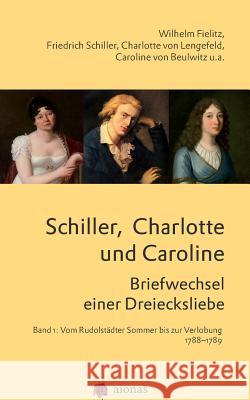 Schiller, Charlotte Und Caroline. Briefwechsel Einer Dreiecksliebe: Band 1: Vom Rudolst Friedrich Schiller Charlotte Von Lengefeld Caroline Von Beulwitz 9781505490275 Createspace - książka