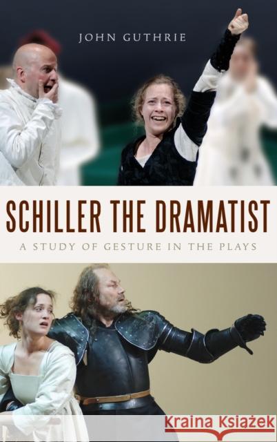 Schiller the Dramatist: A Study of Gesture in the Plays John Guthrie 9781571134134 Camden House (NY) - książka
