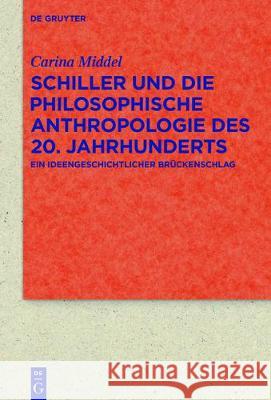 Schiller Und Die Philosophische Anthropologie Des 20. Jahrhunderts: Ein Ideengeschichtlicher Brückenschlag Middel, Carina 9783110521467 De Gruyter - książka