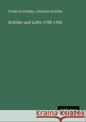 Schiller und Lotte 1788 1789 Friedrich Schiller Charlotte Schiller 9783563965146 Antigonos Verlag - książka