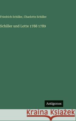 Schiller und Lotte 1788 1789 Friedrich Schiller Charlotte Schiller 9783563984918 Antigonos Verlag - książka