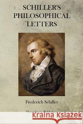 Schiller's Philosophical Letters Frederich Schiller 9781470101459 Createspace - książka