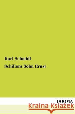 Schillers Sohn Ernst Schmidt, Karl 9783955070991 Dogma - książka