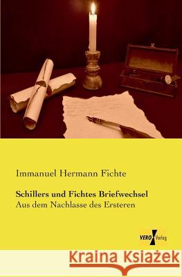 Schillers und Fichtes Briefwechsel: Aus dem Nachlasse des Ersteren Immanuel Hermann Fichte 9783956105166 Vero Verlag - książka