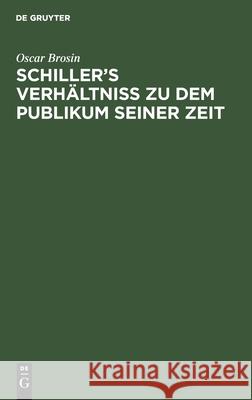 Schiller's Verhältniss zu dem Publikum seiner Zeit Oscar Brosin 9783112404058 De Gruyter - książka