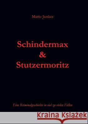 Schindermax und Stutzermoritz: Eine Kriminalgeschichte in viel zu vielen F?llen Mario Junkes 9783748100447 Books on Demand - książka