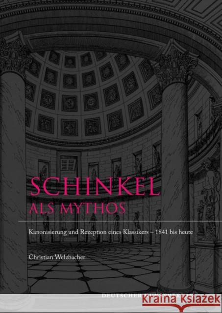 Schinkel als Mythos : Kanonisierung und Rezeption eines Klassikers 1841 bis heute Welzbacher, Christian 9783422071261 Deutscher Kunstverlag - książka