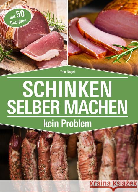 Schinken selber machen - kein Problem : Mit 50 Rezepten Nagel, Tom 9783981877731 Peggy Triegel Verlag - książka