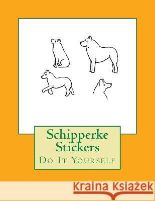 Schipperke Stickers: Do It Yourself Gail Forsyth 9781725045149 Createspace Independent Publishing Platform - książka
