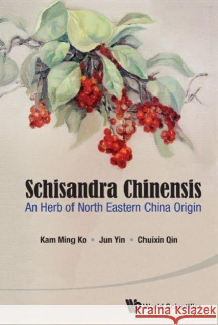 Schisandra Chinensis: An Herb of North Eastern China Origin  9789814651226 Not Avail - książka