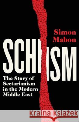 Schism: The Story of Sectarianism in the Modern Middle East Simon Mabon 9780300276138 Yale University Press - książka
