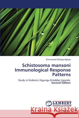 Schistosoma mansoni Immunological Response Patterns Odongo-Aginya, Emmanuel 9786208449919 LAP Lambert Academic Publishing - książka