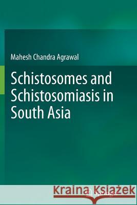 Schistosomes and Schistosomiasis in South Asia Prof Mahesh Chandra Agrawal 9788132217268 Springer - książka