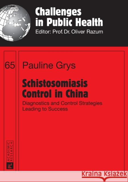 Schistosomiasis Control in China: Diagnostics and Control Strategies Leading to Success Razum, Oliver 9783631667323 Peter Lang Gmbh, Internationaler Verlag Der W - książka