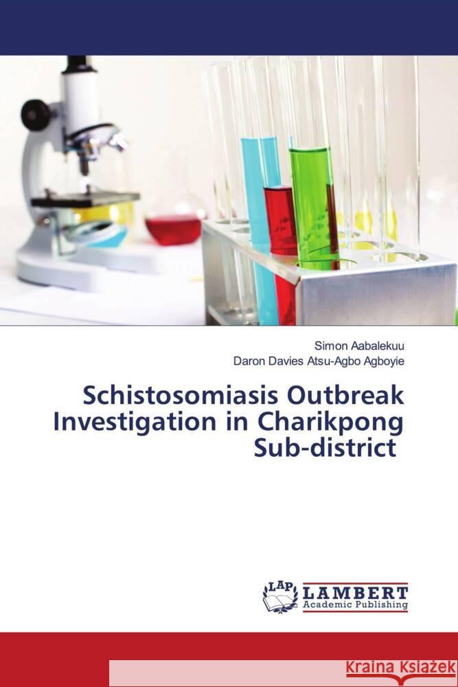 Schistosomiasis Outbreak Investigation in Charikpong Sub-district Aabalekuu, Simon, Atsu-Agbo Agboyie, Daron Davies 9786203854565 LAP Lambert Academic Publishing - książka