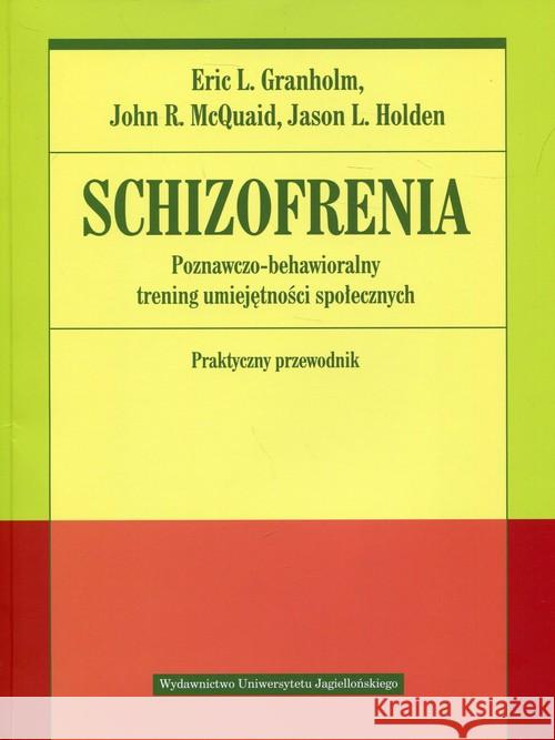 Schizofrenia. Poznawczo-behawioralny trening... Granholm Eric McQuaid John 9788323343592 Wydawnictwo Uniwersytetu Jagiellońskiego - książka