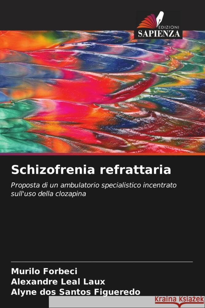 Schizofrenia refrattaria Forbeci, Murilo, Leal Laux, Alexandre, Figueredo, Alyne dos Santos 9786206430575 Edizioni Sapienza - książka