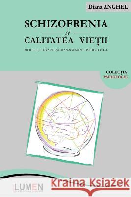 Schizofrenia Si Calitatea Vietii: Modele, Terapie Si Management Psiho-Social Diana Anghel 9789731663654 Editura Lumen - książka