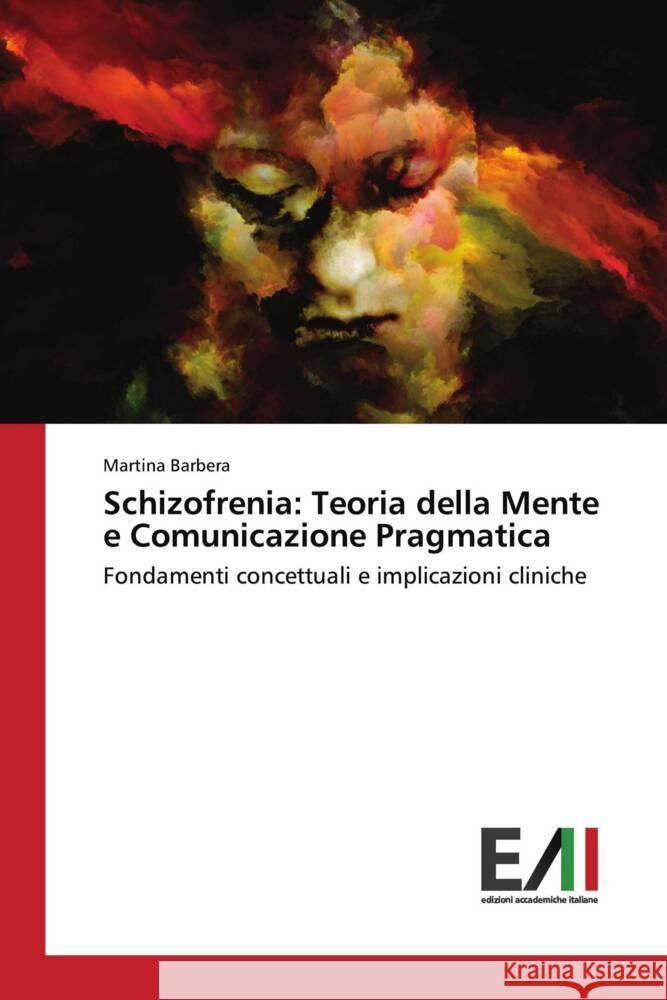 Schizofrenia: Teoria della Mente e Comunicazione Pragmatica Barbera, Martina 9786200841339 Edizioni Accademiche Italiane - książka