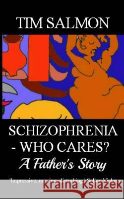 Schizophrenia - Who Cares? - A Father's Story Tim Salmon 9781491217085 Createspace - książka