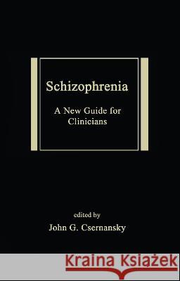 Schizophrenia : A New Guide for Clinicians Csernansky                               John G. Csernansky John G. Csernansky 9780824706425 Informa Healthcare - książka