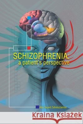 Schizophrenia: A Patient Perspective Zahiduzzaman, Abu Sayed 9781491820360 Authorhouse - książka