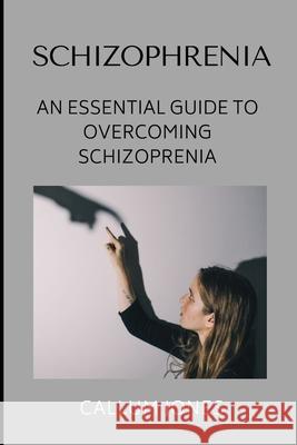 Schizophrenia: An Essential Guide to Overcoming Schizophrenia Callum Jones 9798521381630 Independently Published - książka