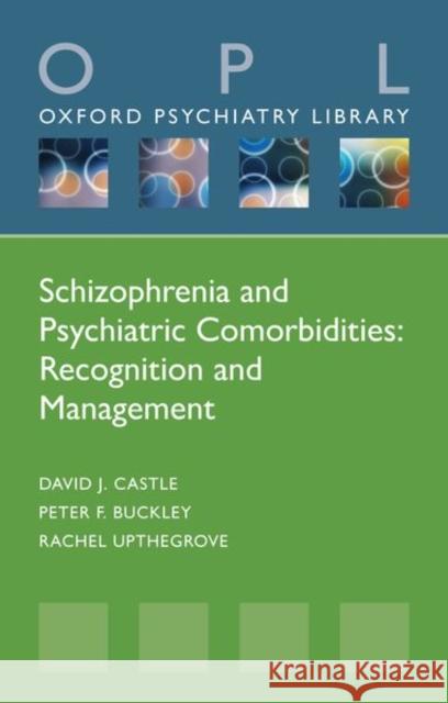 Schizophrenia and Psychiatric Comorbidities: Recognition Management David J. Castle Peter F. Buckley Rachel Upthegrove 9780198870333 Oxford University Press, USA - książka