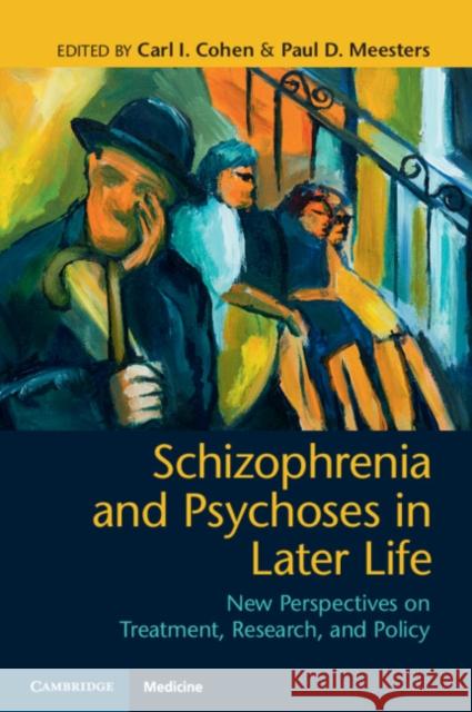 Schizophrenia and Psychoses in Later Life: New Perspectives on Treatment, Research, and Policy Carl I. Cohen Paul D. Meesters Michael Reinhardt 9781108727778 Cambridge University Press - książka
