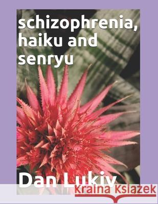 schizophrenia, haiku and senryu Dan Lukiv 9798593352576 Independently Published - książka
