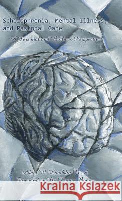 Schizophrenia, Mental Illness, and Pastoral Care: A Personal and Biblical Perspective Adam W. Lambdin 9781512768862 WestBow Press - książka