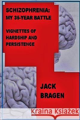 Schizophrenia: My 35-Year Battle Jack Bragen 9781329792357 Lulu.com - książka