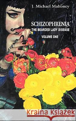 Schizophrenia: The Bearded Lady Disease Mahoney, J. Michael 9781410703453 Authorhouse - książka