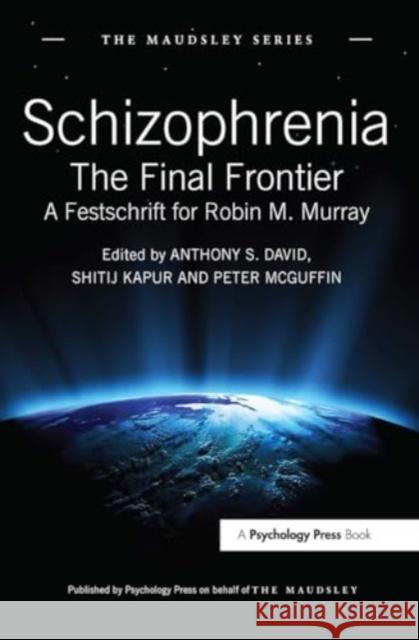 Schizophrenia: The Final Frontier - A Festschrift for Robin M. Murray Anthony S. David Shitij Kapur Peter McGuffin 9781032920535 Psychology Press - książka