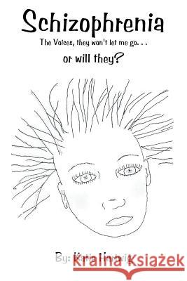 Schizophrenia: The Voices, They Won't Let Me Go. . . or Will They? Hartwig, Katie 9781481726207 Authorhouse - książka