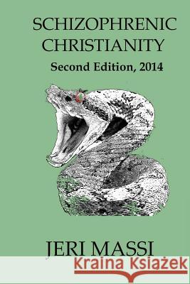 Schizophrenic Christianity: : How Christian Fundamentalism Attracts and Protects Sociopaths, Abusive Pastors, and Child Molesters Massi, Jeri 9781499332858 Createspace - książka