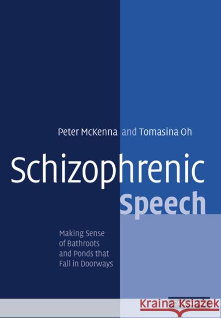 Schizophrenic Speech: Making Sense of Bathroots and Ponds That Fall in Doorways McKenna, Peter J. 9780521009058 Cambridge University Press - książka