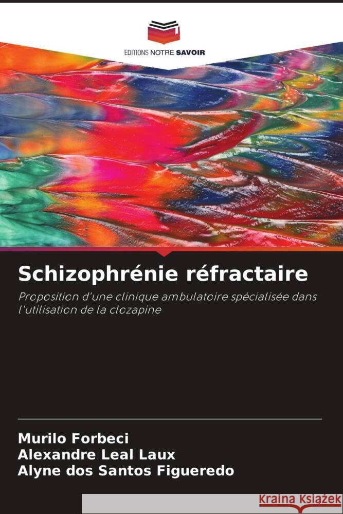 Schizophrénie réfractaire Forbeci, Murilo, Leal Laux, Alexandre, Figueredo, Alyne dos Santos 9786206430544 Editions Notre Savoir - książka