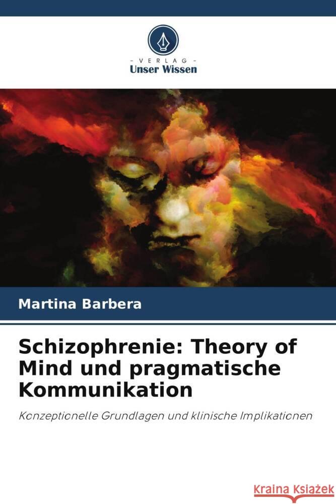 Schizophrenie: Theory of Mind und pragmatische Kommunikation Martina Barbera 9786207172047 Verlag Unser Wissen - książka