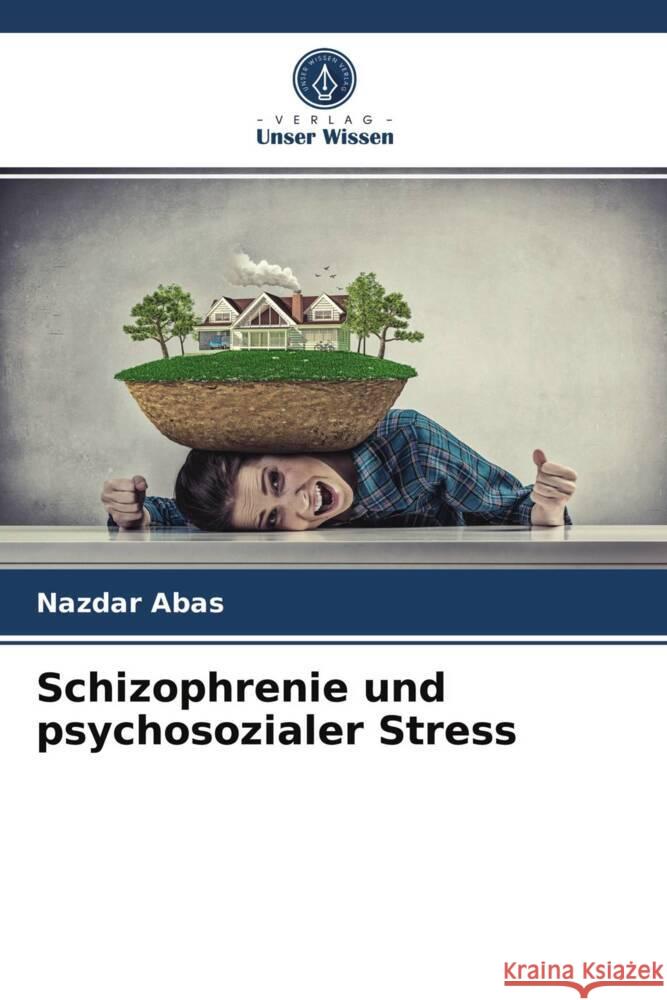 Schizophrenie und psychosozialer Stress Abas, Nazdar 9786203747621 Verlag Unser Wissen - książka